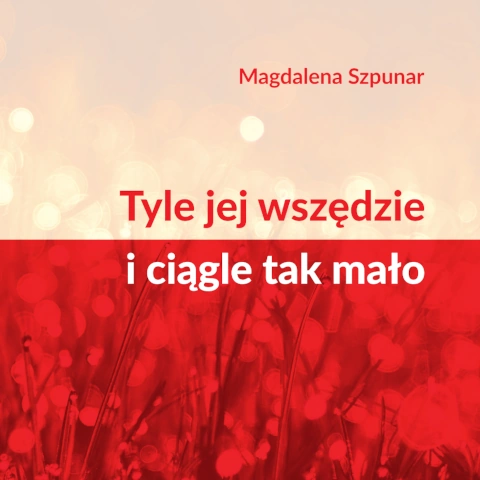 Magdalena Szpunar: Tyle jej wszędzie i ciągle tak mało